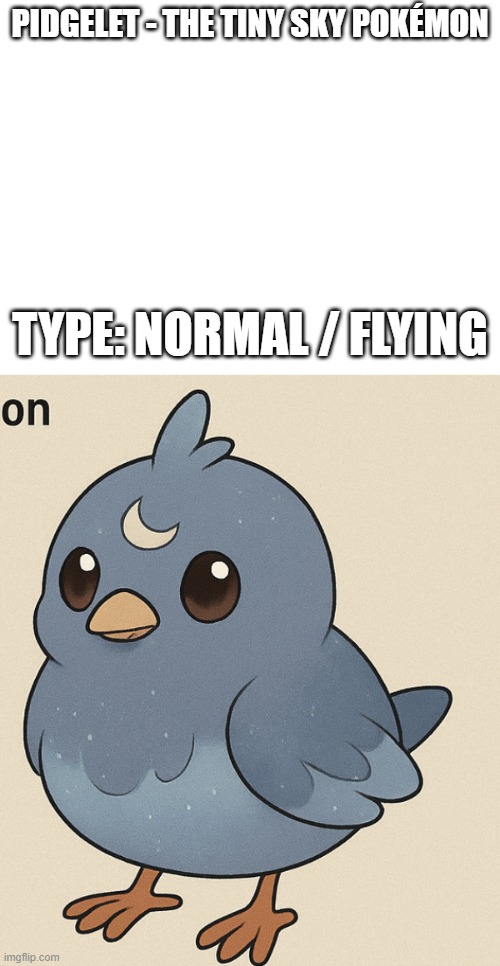 new fakemon | PIDGELET - THE TINY SKY POKÉMON; TYPE: NORMAL / FLYING | image tagged in pokemon,fakemon | made w/ Imgflip meme maker