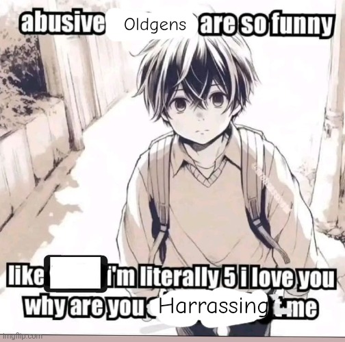 Oldgens; Harrassing | made w/ Imgflip meme maker