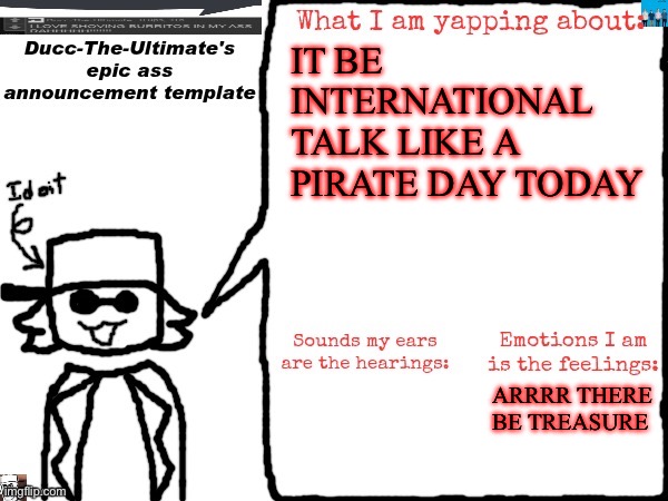 THERE BE TREASURE !! | IT BE INTERNATIONAL TALK LIKE A PIRATE DAY TODAY; ARRRR THERE BE TREASURE | image tagged in ducc-the-ultimate's epic ass announcement template | made w/ Imgflip meme maker