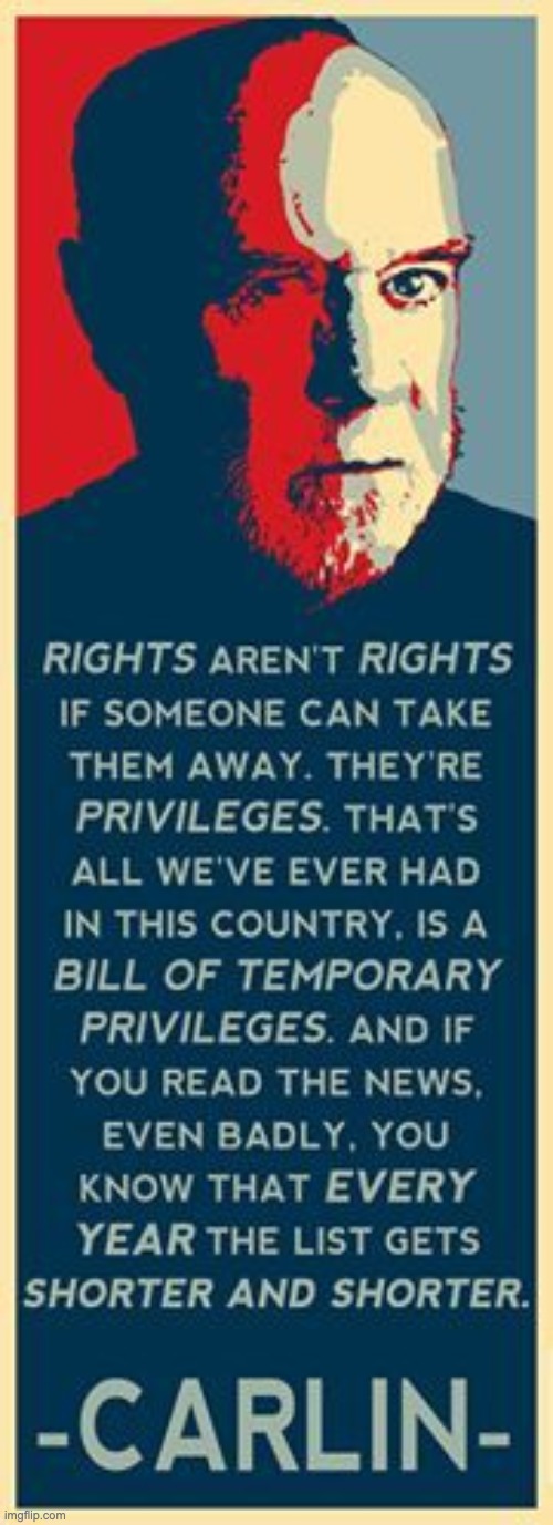 Carlin on rights and how you have none | image tagged in rights,carlin | made w/ Imgflip meme maker