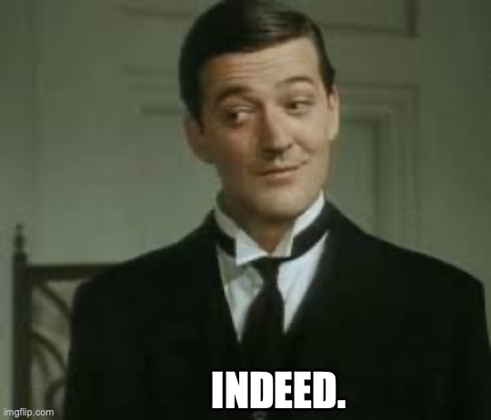 indeed | INDEED. | image tagged in indeed,jeeves | made w/ Imgflip meme maker