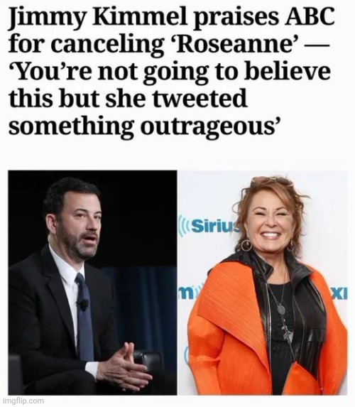What goes around , comes around | image tagged in sauce for the gander,ironic,hypocrite,jimmy kimmel,not funny,remember when | made w/ Imgflip meme maker