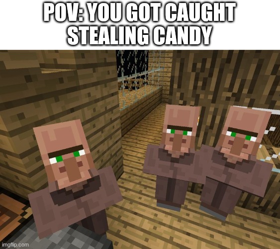 Minecraft Villagers | POV: YOU GOT CAUGHT
STEALING CANDY | image tagged in minecraft villagers | made w/ Imgflip meme maker
