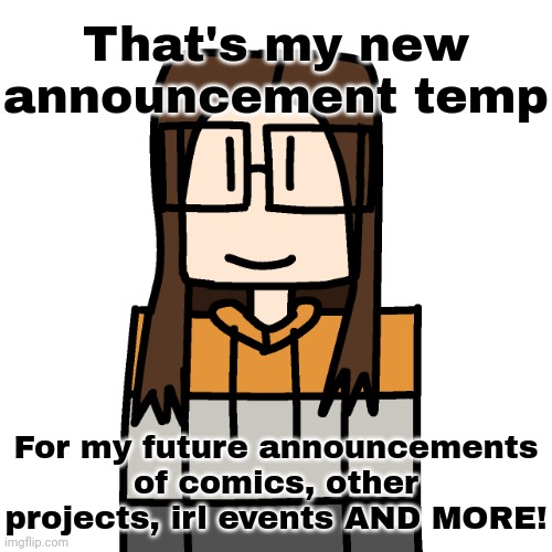 OakleyMendelevia/Cara Dev self portrait | That's my new announcement temp; For my future announcements of comics, other projects, irl events AND MORE! | image tagged in oakleymendelevia/cara dev self portrait,cara dev,oakleymendelevia | made w/ Imgflip meme maker