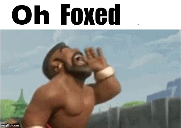 Oh Andrew | Foxed | image tagged in oh andrew | made w/ Imgflip meme maker