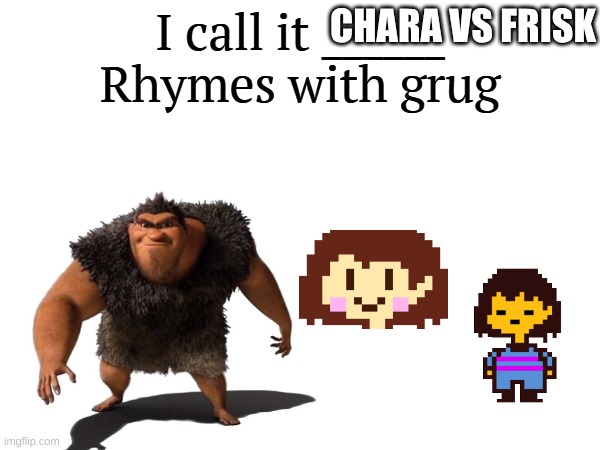 sdfghj | CHARA VS FRISK | image tagged in i call it _____ | made w/ Imgflip meme maker