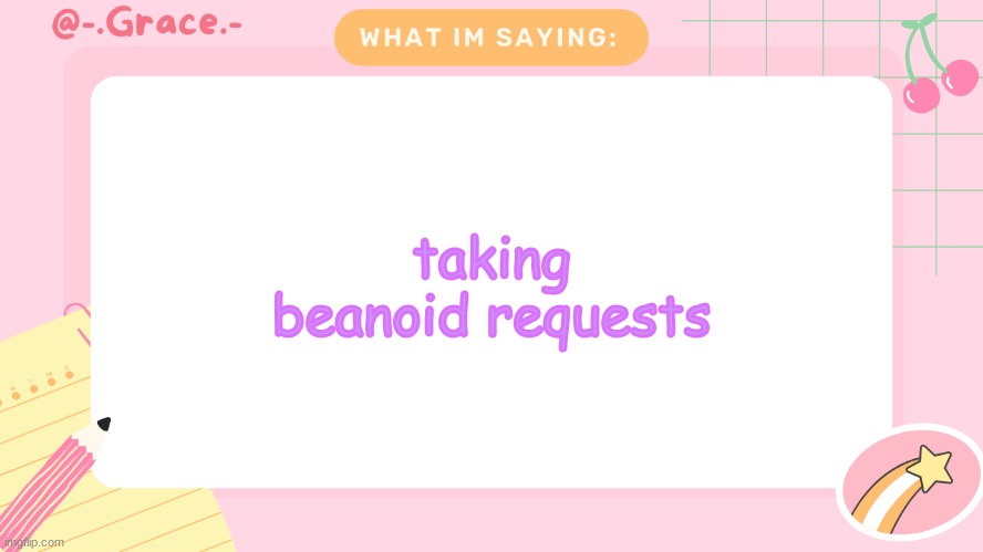 Grace's Littlespace Template | taking beanoid requests | image tagged in grace's littlespace template | made w/ Imgflip meme maker