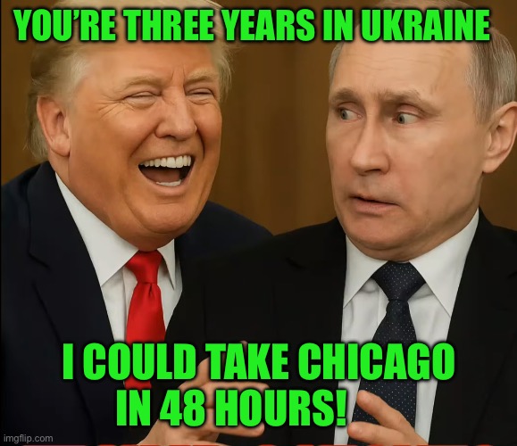 YOU’RE THREE YEARS IN UKRAINE; I COULD TAKE CHICAGO IN 48 HOURS! | made w/ Imgflip meme maker