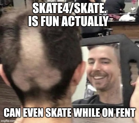 SKATE4/SKATE. IS FUN ACTUALLY; CAN EVEN SKATE WHILE ON FENT | made w/ Imgflip meme maker
