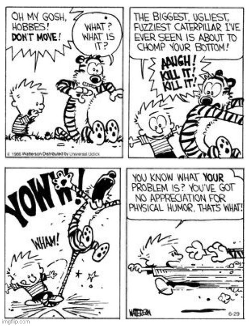 Hobbes and Calvin’s brand of humor don’t get along too well… | image tagged in calvin and hobbes,comics,giant catepillar,tiger tail,comedy | made w/ Imgflip meme maker