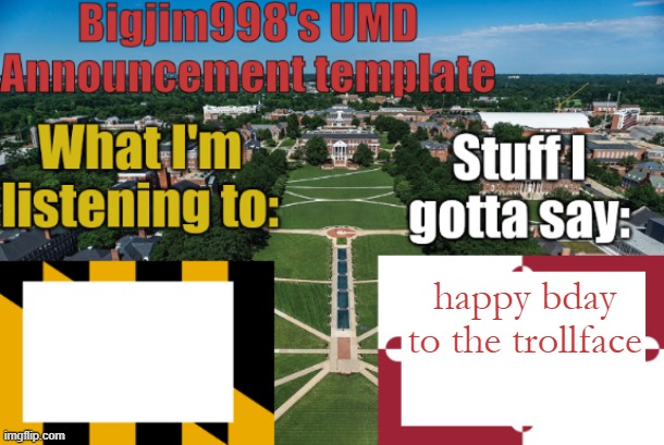 Bigjim998's UMD Announcement temp | happy bday to the trollface | image tagged in bigjim998's umd announcement temp | made w/ Imgflip meme maker