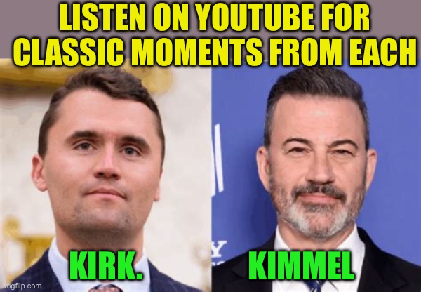Kirk, inspired millions to go to church. Kimmel, ? | LISTEN ON YOUTUBE FOR CLASSIC MOMENTS FROM EACH; KIRK.                 KIMMEL | image tagged in gifs,kirk,jimmy kimmel,abc,karma | made w/ Imgflip meme maker