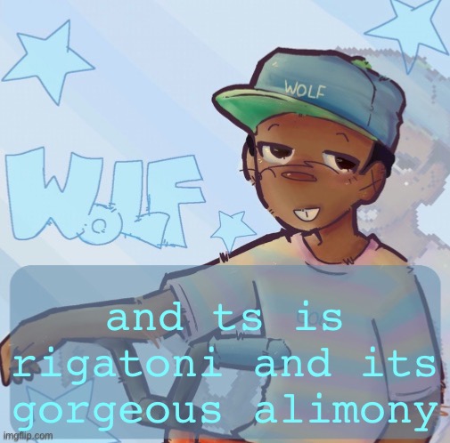 i wont be havin ts baloney | and ts is rigatoni and its gorgeous alimony | image tagged in foxed wolf temp 3 | made w/ Imgflip meme maker