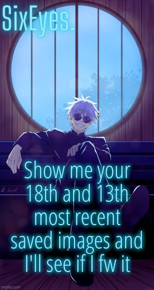 Moonshade Gojo temp updated | Show me your 18th and 13th most recent saved images and I'll see if I fw it | image tagged in moonshade gojo temp updated | made w/ Imgflip meme maker