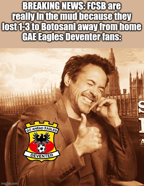 FC Botosani - FCSB 3:1. GAE are making fun of the Most Loved Club in Romania | BREAKING NEWS: FCSB are really in the mud because they lost 1-3 to Botosani away from home
GAE Eagles Deventer fans: | image tagged in laughing,fcsb,botosani,superliga,memes,romania | made w/ Imgflip meme maker