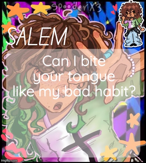 moons salem temp 2 | Can I bite your tongue like my bad habit? | image tagged in moons salem temp 2 | made w/ Imgflip meme maker