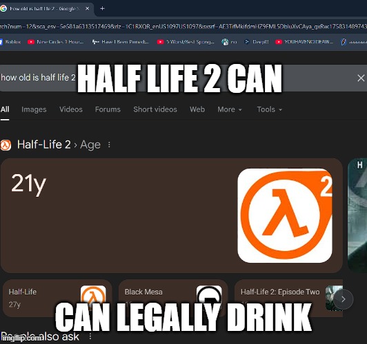 HALF LIFE 2 CAN; CAN LEGALLY DRINK | made w/ Imgflip meme maker