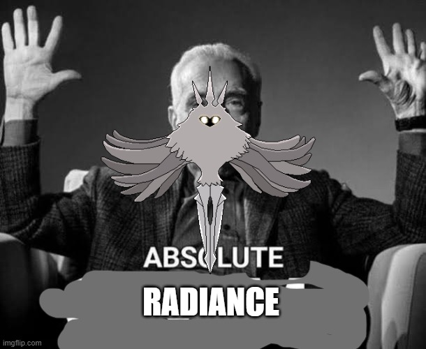 Absolute Cinema | RADIANCE | image tagged in absolute cinema | made w/ Imgflip meme maker