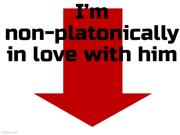 I’m non-platonically in love with him | made w/ Imgflip meme maker
