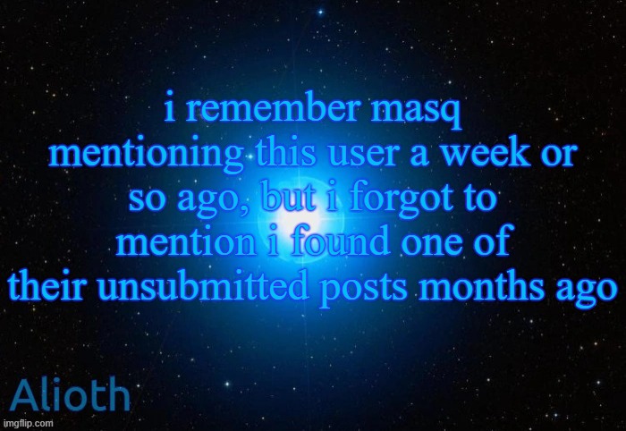 https://imgflip.com/i/2ksrw2 | i remember masq mentioning this user a week or so ago, but i forgot to mention i found one of their unsubmitted posts months ago | image tagged in alioth temp | made w/ Imgflip meme maker