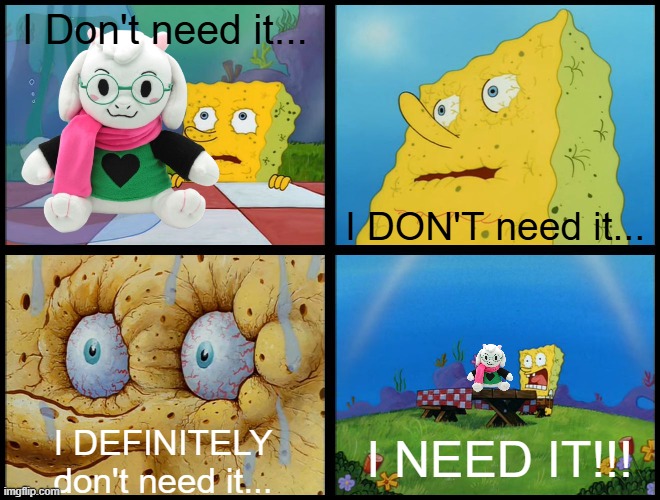 I am Broke as hell but I totally would wanna cuddle that fluff boi! | I Don't need it... I DON'T need it... I NEED IT!!! I DEFINITELY don't need it... | image tagged in spongebob - i don't need it by henry-c | made w/ Imgflip meme maker