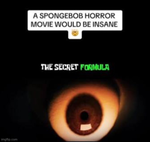 we should get a spongebob horror movie ngl | made w/ Imgflip meme maker