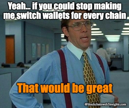 Chainless Apps | Yeah… if you could stop making me switch wallets for every chain; That would be great; @blockchainweb3insights.com | image tagged in memes,that would be great | made w/ Imgflip meme maker