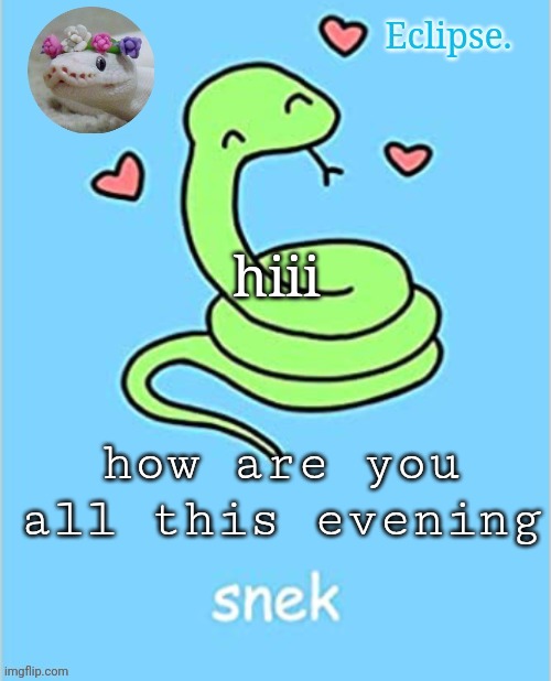 . | hiii; how are you all this evening | image tagged in h | made w/ Imgflip meme maker
