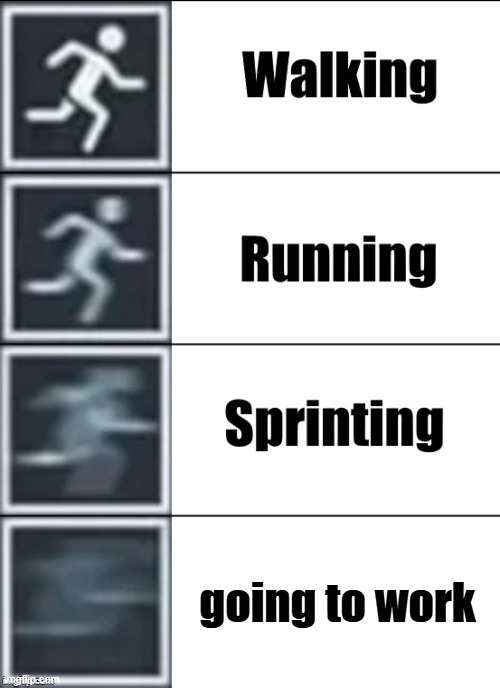 very fast when you go to work | going to work | image tagged in very fast,funny meme | made w/ Imgflip meme maker