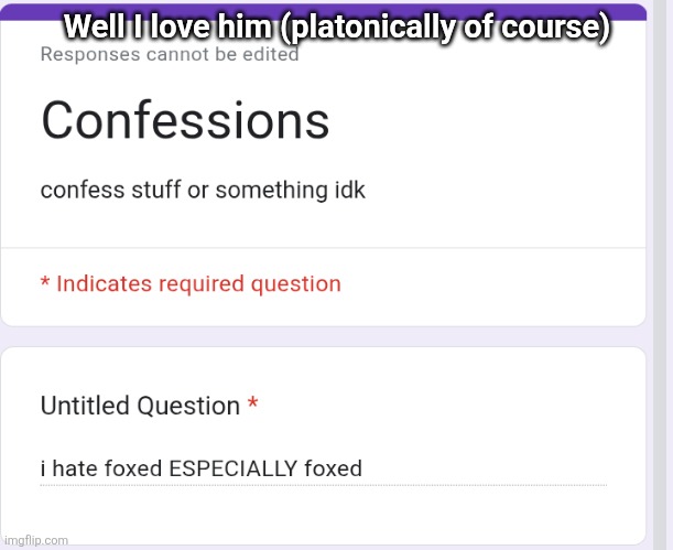 Well I love him (platonically of course) | made w/ Imgflip meme maker