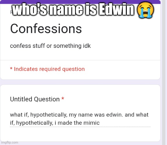 I know it said hypothetically | who's name is Edwin 😭 | made w/ Imgflip meme maker