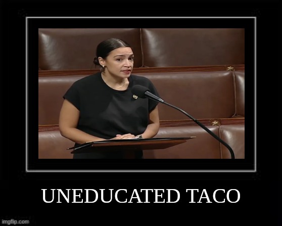 AOC meme | UNEDUCATED TACO | image tagged in black box meme,memes,aoc,charlie kirk,politics,woke | made w/ Imgflip meme maker