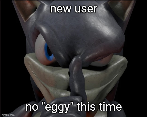 It is eggy btw, wanted to do sumn new | new user; no "eggy" this time | image tagged in zesty sonic | made w/ Imgflip meme maker