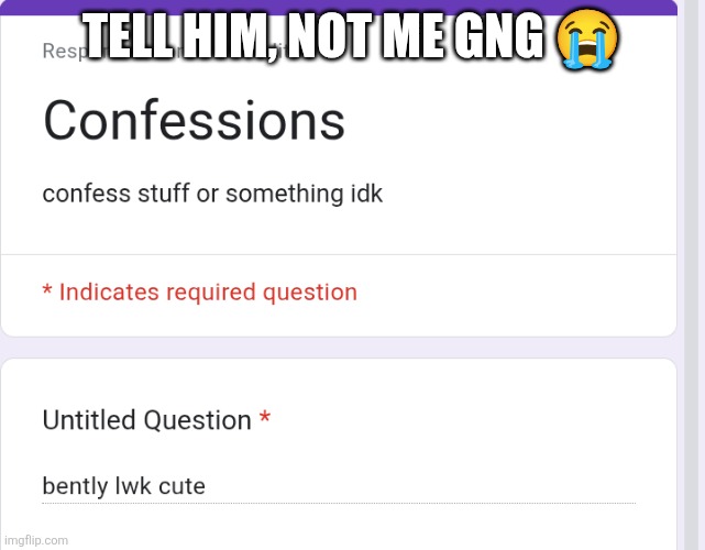 TELL HIM, NOT ME GNG 😭 | made w/ Imgflip meme maker
