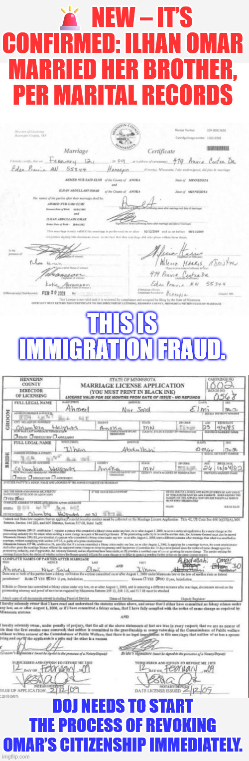 Immigration fraud | ? NEW – IT’S CONFIRMED: ILHAN OMAR MARRIED HER BROTHER, PER MARITAL RECORDS THIS IS IMMIGRATION FRAUD. DOJ NEEDS TO START THE PROCESS OF REV | image tagged in ilhan omar,immigration fraud | made w/ Imgflip meme maker