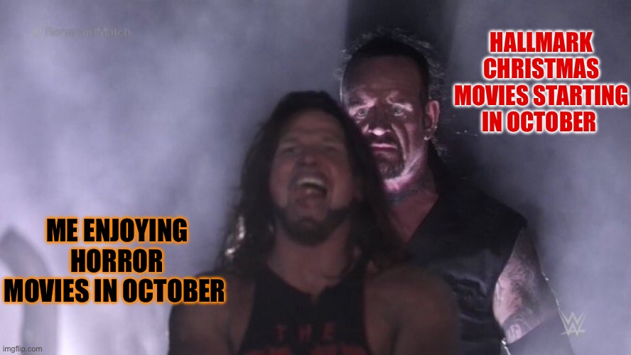 Horror v Hallmark | HALLMARK CHRISTMAS MOVIES STARTING IN OCTOBER; ME ENJOYING HORROR MOVIES IN OCTOBER | image tagged in aj styles undertaker,horror movies,hallmark christmas,horror,memes | made w/ Imgflip meme maker