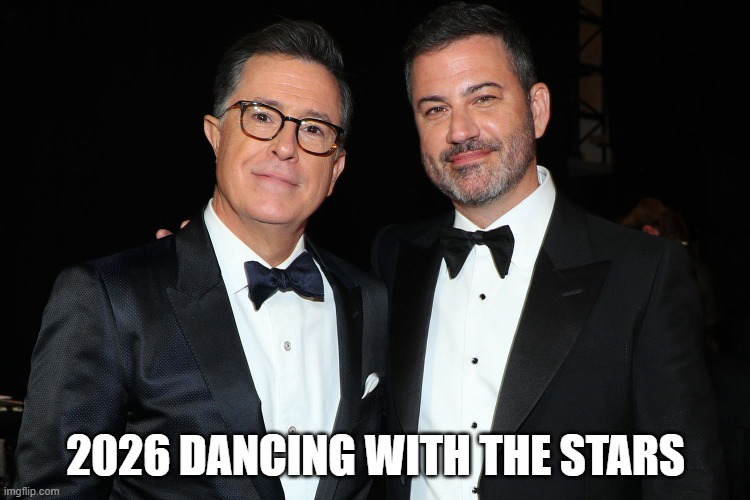 Dancing With The Stars | 2026 DANCING WITH THE STARS | image tagged in jimmy kimmel,stephen colbert,dancing with the stars | made w/ Imgflip meme maker