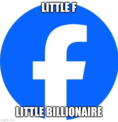 Facebook lacks originality | LITTLE F; LITTLE BILLIONAIRE | image tagged in facebook 2025 logo rebrand,rebranding,underwhelmed,memes,facebook,mark zuckerberg | made w/ Imgflip meme maker