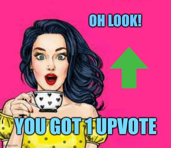 Girl Drinking Coffee | OH LOOK! YOU GOT 1 UPVOTE | image tagged in girl drinking coffee | made w/ Imgflip meme maker