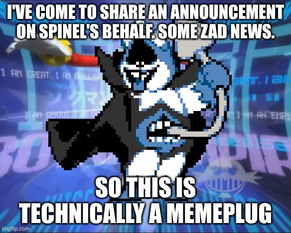 The short of it is, he needs someone to talk to. Link in comments, it's in the Blue Archive stream | I'VE COME TO SHARE AN ANNOUNCEMENT
ON SPINEL'S BEHALF. SOME ZAD NEWS. SO THIS IS TECHNICALLY A MEMEPLUG | image tagged in eggman's announcement,memeplug,king deltarune of topic,why are you reading the tags,sad news,reality is often dissapointing | made w/ Imgflip meme maker