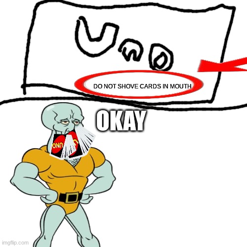 Blank Transparent Square Meme | DO NOT SHOVE CARDS IN MOUTH; OKAY | image tagged in memes,blank transparent square | made w/ Imgflip meme maker