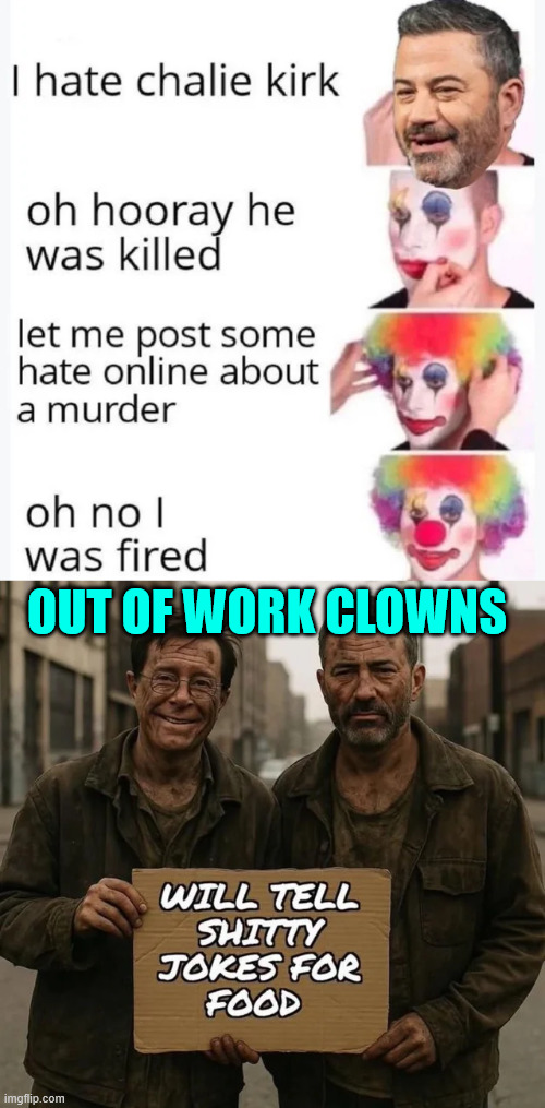Out of work clowns | OUT OF WORK CLOWNS | image tagged in fafo,clowns,not funny | made w/ Imgflip meme maker