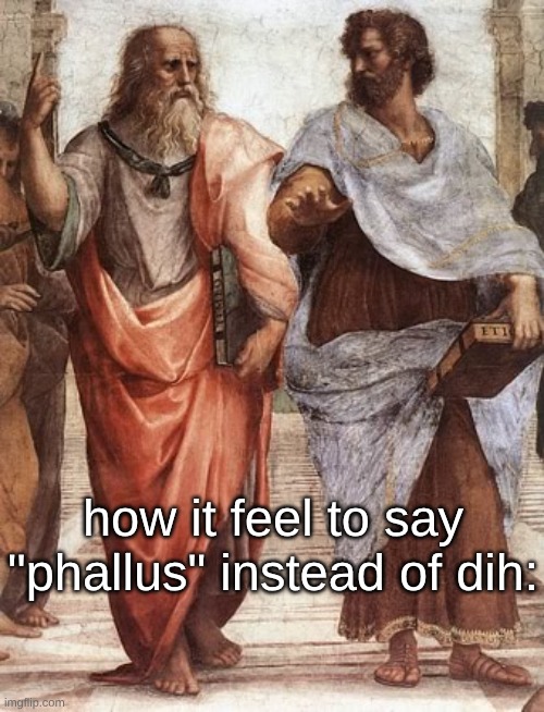 how it feel to say "phallus" instead of dih: | made w/ Imgflip meme maker