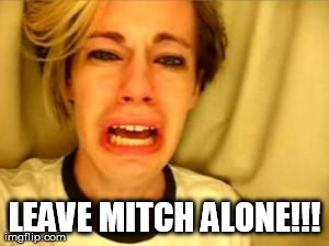 LEAVE MITCH ALONE!!! | made w/ Imgflip meme maker