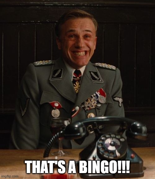 Hans Landa Bingo | THAT'S A BINGO!!! | image tagged in hans landa bingo | made w/ Imgflip meme maker