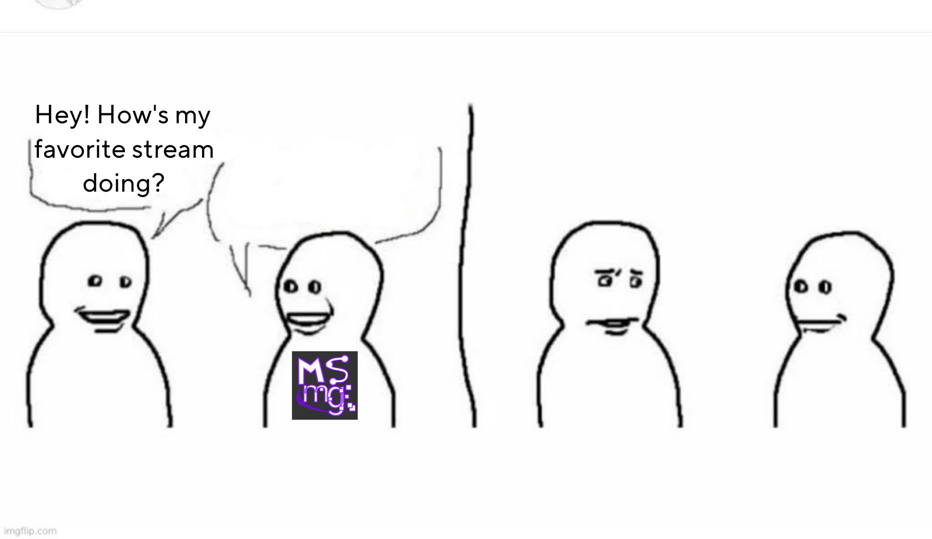 How's my favorite stream doing? Blank Meme Template
