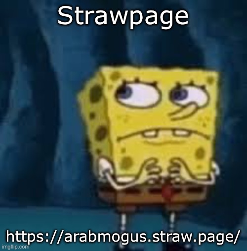 Nervous SpongeBob | Strawpage; https://arabmogus.straw.page/ | image tagged in nervous spongebob | made w/ Imgflip meme maker