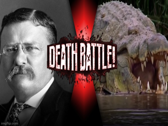 Theodore roosevelt vs. Gustave the crocodile | image tagged in death battle | made w/ Imgflip meme maker