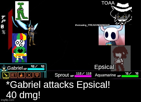 It is Sprout's turn! | TOAA; theroaring_FREAKINGKNIGHT; Epsical; Sprout; Aquamarine; *Gabriel attacks Epsical!
40 dmg! | made w/ Imgflip meme maker