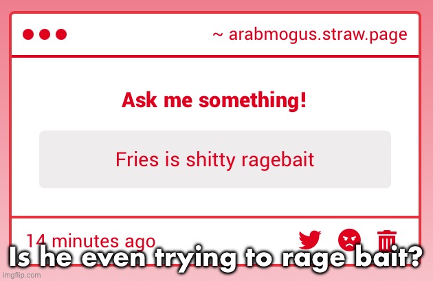 Is he even trying to rage bait? | made w/ Imgflip meme maker